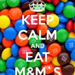 KEEP CALM AND EAT M&M`S